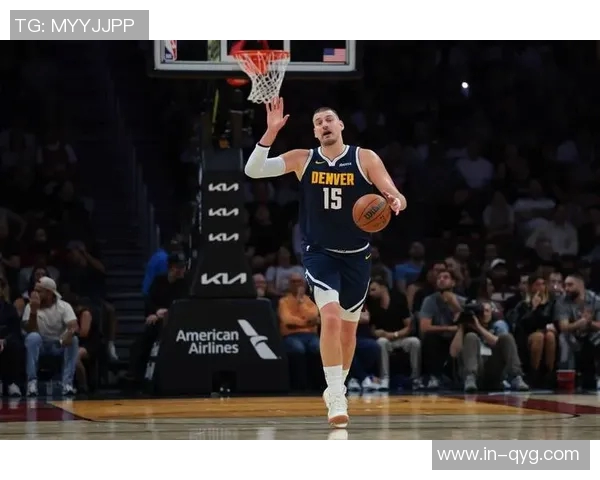 约基奇迎来瓦兰助阵三节三双表现如鱼得水球队前景更加光明